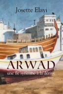 Ebook Arwad, une île syrienne à la dérive di Josette Elayi edito da Glyphe
