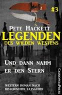 Ebook Legenden des Wilden Westens 3: Und dann nahm er den Stern di Pete Hackett edito da BookRix