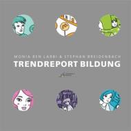 Ebook Trendreport Bildung di Monia Ben Larbi, Stephan Breidenbach edito da Books on Demand