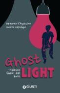 Ebook Ghost Light. Insieme fuori dal buio di D’Agostino Azzurra, Casiraghi Jacopo edito da Giunti