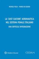 Ebook La &apos;Just Culture&apos; aeronautica nel sistema penale italiano. Una difficile integrazione di MICHELE PILIA - MARCO DI GIUGNO edito da Cedam