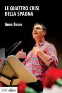 Ebook Le quattro crisi della Spagna di Anna Bosco edito da Società editrice il Mulino, Spa