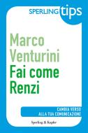 Ebook Fai come Renzi - Sperling Tips di Venturini Marco edito da Sperling & Kupfer