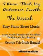 Ebook I Know That My Redeemer Liveth the Messiah Easy Piano Sheet Music di SilverTonalities edito da SilverTonalities