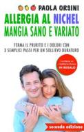 Ebook Allergia al Nichel: Mangia Sano e Variato di Paola Orsini edito da Paola Orsini