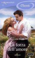 Ebook La forza dell'amore (I Romanzi Classic) di Heath Lorraine edito da Mondadori