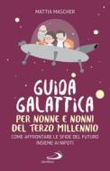 Ebook Guida galattica per nonne e nonni del Terzo Millennio di Mascher Mattia edito da San Paolo Edizioni