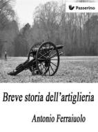 Ebook Breve storia dell'artiglieria di Antonio Ferraiuolo edito da Passerino