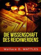 Ebook Die Wissenschaft des Reichwerdens (Übersetzt) di Wallace D. Wattles edito da Stargatebook