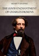 Ebook The Good Enchantment of Charles Dickens di Henry Van Dyke edito da Edizioni Aurora Boreale
