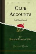 Ebook Club Accounts di Harold Tansley Witt edito da Forgotten Books