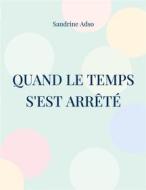 Ebook Quand Le Temps s&apos;est arrêté di Sandrine Adso edito da Books on Demand
