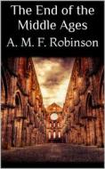 Ebook The End of the Middle Ages di A. M. F. Robinson edito da Books on Demand