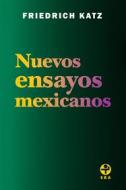 Ebook Nuevos ensayos mexicanos di Friedrich Katz edito da Ediciones Era S.A. de C.V.