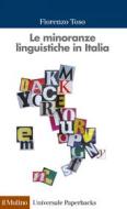 Ebook Le minoranze linguistiche in Italia di Fiorenzo Toso edito da Società editrice il Mulino, Spa