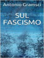 Ebook Sul fascismo di Antonio Gramsci edito da Youcanprint