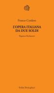Ebook L' opera italiana da due soldi di Franco Cordero edito da Bollati Boringhieri