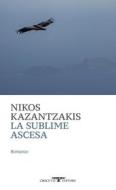 Ebook La sublime ascesa di Nikos Kazantzakis edito da Crocetti