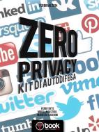 Ebook Zero Privacy di Mirella Castigli, Ferry Byte, Maurizio Lucchini edito da Videa #InstantBook