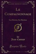 Ebook Le Compagnonnage di Jean Connay edito da Forgotten Books