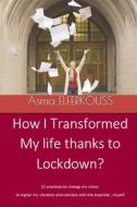 Ebook How I Transformed My Life Thanks To Lockdown di Asma ELFERKOUSS edito da Babelcube Inc.