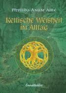 Ebook Keltische Weisheit im Alltag di Phyllida Anam-Aire edito da Ennsthaler
