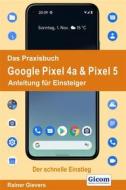 Ebook Das Praxisbuch Google Pixel 4a & Pixel 5 - Anleitung für Einsteiger di Rainer Gievers edito da Gicom-Verlag Rainer Gievers