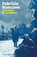 Ebook Il Potere di uccidere di Fabrizio Roncone edito da MARSILIO