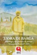 Ebook L'ora di Barga. Antologia del premio di poesia "Giovanni Pascoli" 2019 di aa.vv. edito da Argot Edizioni
