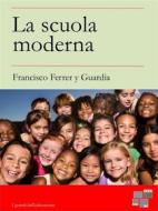 Ebook La scuola moderna di Francisco Ferrer y Guardia edito da KKIEN Publ. Int.