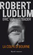 Ebook La colpa di Bourne di Ludlum Robert edito da Rizzoli