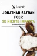 Ebook Se niente importa di Jonathan Safran Foer edito da Guanda