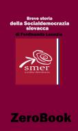 Ebook Breve storia della socialdemocrazia slovacca di Ferdinando Leonzio edito da ZeroBook Edizioni