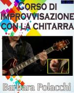 Ebook Corso di improvvisazione con la chitarra di Barbara Polacchi edito da Blu Editore