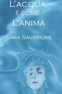 Ebook L'Acqua è come l'Anima di Saverione Sara edito da ilmiolibro self publishing