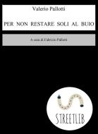 Ebook Per non restare soli al buio di Valerio Pallotti edito da Valerio Pallotti