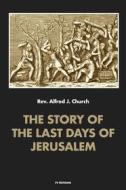 Ebook The story of the last days of Jerusalem di Alfred J. Church edito da FV Éditions