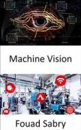 Ebook Machine Vision di Fouad Sabry edito da One Billion Knowledgeable