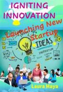 Ebook Igniting Innovation di Laura Maya edito da Publisher s21598