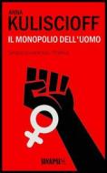 Ebook Il monopolio dell&apos;uomo di Anna Kuliscioff edito da Sinapsi Editore