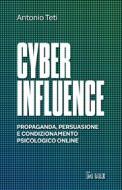 Ebook Cyber Influence di Antonio Teti edito da IlSole24Ore Publishing and Digital