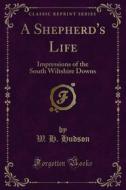 Ebook A Shepherd's Life di W. H. Hudson edito da Forgotten Books