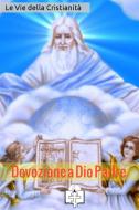 Ebook Devozione a Dio Padre di Le Vie della Cristianità edito da Le Vie della Cristianità