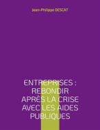 Ebook Entreprises : rebondir après la crise avec les aides publiques di Jean-Philippe Descat edito da Books on Demand