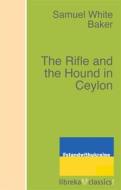 Ebook The Rifle and the Hound in Ceylon di Samuel White Baker edito da libreka classics