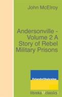 Ebook Andersonville - Volume 2 A Story of Rebel Military Prisons di John McElroy edito da libreka classics