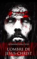 Ebook L&apos;ombre de Jésus-Christ (Thriller religieux) di Germano Dalcielo edito da germano dalcielo