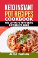 Ebook Keto Instant Pot Recipes Cookbook: The Ultimate Ketogenic Diet Recipe Book di Jenna Hughson edito da Emma Wilson