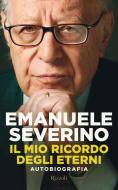 Ebook Il mio ricordo degli eterni. Autobiografia di Severino Emanuele edito da Rizzoli