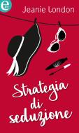 Ebook Strategia di seduzione (eLit) di Jeanie London edito da HarperCollins Italia